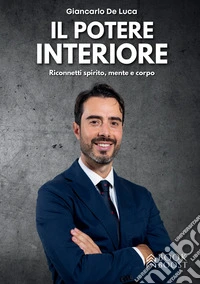 Il potere interiore. Riconnetti spirito, mente e corpo