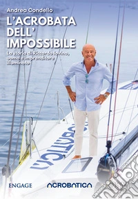 L'acrobata dell'impossibile. La storia di Riccardo Iovino, uomo e imprenditore illuminato