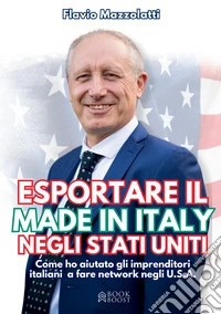Esportare il made in Italy negli Stati Uniti. Come ho aiutato gli imprenditori italiani a fare network negli U.S.A.
