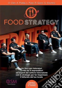 Food Strategy. Un libro per ristoratori scritto da 5 imprenditori ed esperti del settore ristorazione con le strategie per far impennare il fatturato del tuo locale