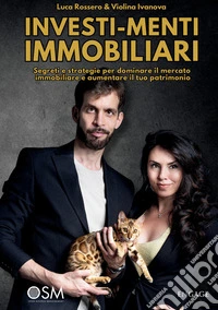 Investimenti immobiliari. Segreti e strategie per dominare il mercato immobiliare e aumentare il tuo patrimonio
