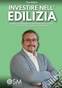 Investire nell'edilizia. Scopri la conoscenza vincente per iniziare a investire nel settore immobiliare