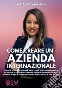 Come creare un'azienda internazionale. Scopri le regole alla base dell'export e dell'internazionalizzazione per portare la tua azienda all'estero, anche se non conosci le lingue e non hai budget