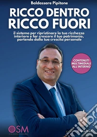 Ricco dentro ricco fuori. Il sistema per ripristinare la tua ricchezza interiore e far crescere il tuo patrimonio, partendo dalla tua crescita personale. Nuova ediz.