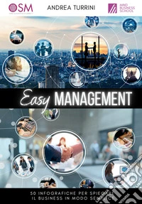 Easy management. 50 infografiche per spiegare il business in modo semplice