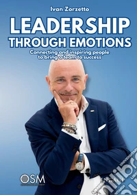 Leadership through emotions. Connecting and inspiring people to bring a team to success