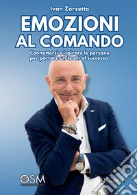 Emozioni al comando. Connettersi e ispirare le persone per portare un team al successo libro