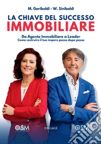 La chiave del successo immobiliare. Da agente immobiliare a leader, come costruire il tuo impero passo dopo passo