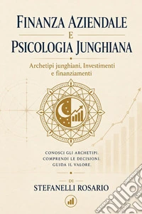 Finanza aziendale e psicologia junghiana. Archetipi junghiani, investimenti e finanziamenti