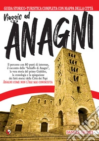 Viaggio ad Anagni. Guida turistica e storica. Nuova ediz. libro