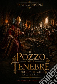 Il pozzo delle tenebre. Erfurt 1184 d.C.: il disastro delle latrine libro