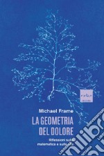 La geometria del dolore. Riflessioni sulla matematica e sulla vita