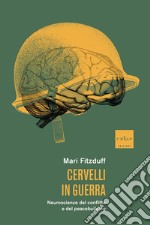 Cervelli in guerra. Neuroscienze del conflitto e del peacebuilding libro