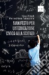 Manifesto per un'educazione civica alla scienza libro