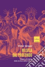 Musica dal profondo. Viaggio all'origine della storia e della cultura libro