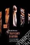 Trafficanti di natura. Il commercio illegale di specie selvatiche che minaccia la biodiversità (e tutti noi) libro