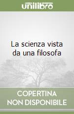 La scienza vista da una filosofa