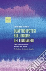 Quattro ipotesi sull'origine del linguaggio. Dalla comunicazione animale alla parola libro