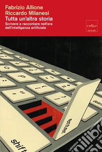 Tutta un'altra storia. Scrivere e raccontare nell'era dell'intelligenza artificiale