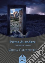 Prima di andare e altri racconti libro