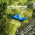 La città che partecipa. L'esperienza delle Reti Civiche Urbane di Bari libro