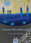 L'osceno libro della notte libro di Aprile Luciano