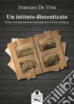 Un istituto dimenticato. Storia dell'Orfanotrofio Maria Cristina di Savoia di Foggia