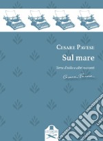 Sul mare. Racconti: Terra d'esilio-Casa al mare-L'avventura-Il castello-Fine d'Agosto-Il mare libro