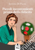 Piccoli inconvenienti prima della felicità libro