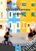 Quando saremo grandi libro