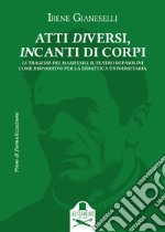 Atti diversi, incanti di corpi. Introduzione al teatro di Pier Paolo Pasolini. Vol. 2: Le Tragedie del Manifesto. Il Teatro di Pasolini come dispositivo per la didattica universitaria libro