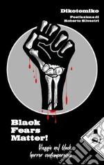 Black Fears Matter!. Viaggio nel black horror contemporaneo libro