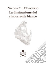 La dissipazione del rinoceronte bianco libro