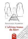 L'ultimo treno da Kiev libro di Nardini Stefania