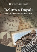 Delitto a Dogali. La prima epopea coloniale italiana libro