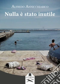 Nulla è stato inutile