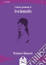 L'ultima ghirlanda di Eva Gonzales libro