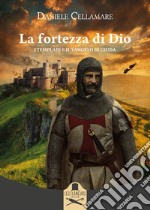 La fortezza di Dio. I Templari e il Vangelo di Giuda libro