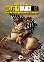 Dinastia bianconera. Eroi, antieroi e incantesimi della Juventus dei nove scudetti consecutivi 2011-2020 libro