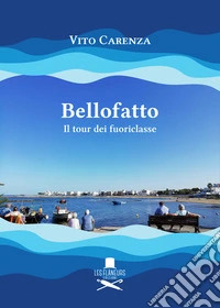 Bellofatto. Il tour dei fuoriclasse libro