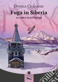 Fuga in Siberia. Lo zar e lo sciamano libro
