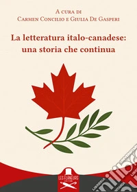 La letteratura italo-canadese: una storia che continua. Ediz. italiana e inglese libro