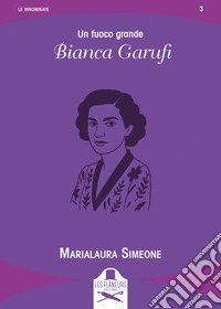 Un fuoco grande. Bianca Garufi libro