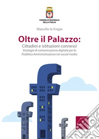 Oltre il Palazzo: cittadini e istituzioni connessi. Strategie di comunicazione digitale per la Pubblica Amministrazione nei social media libro