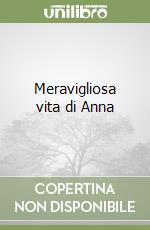 Meravigliosa vita di Anna libro