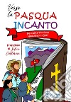 Verso la Pasqua incanto. Per cantare insieme l'amicizia con Gesù libro