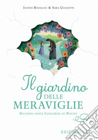 Il giardino delle meraviglie. Secondo santa Ildegarda di Bingen libro