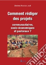 Comment rédiger des projets communautaires, socio-économiques et pastoraux?