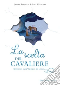 La scelta del cavaliere. Secondo sant'Ignazio di Loyola libro