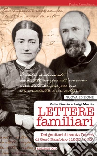 Lettere familiari dei genitori di santa Teresa di Gesù bambino (1863-1888). Nuova ediz. libro